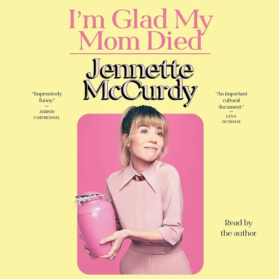 I’m Glad My Mom Died by Jennette McCurdy